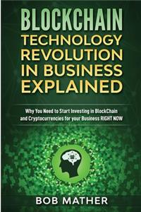 Blockchain Technology Revolution in Business Explained