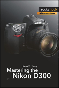 Mastering the Nikon D300