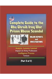 Complete Guide to the Abu Ghraib Iraq War Prison Abuse Scandal