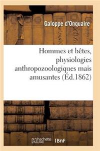 Hommes Et Bêtes, Physiologies Anthropozoologiques Mais Amusantes