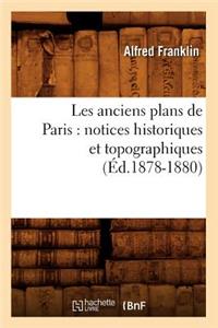 Les Anciens Plans de Paris: Notices Historiques Et Topographiques (Éd.1878-1880)