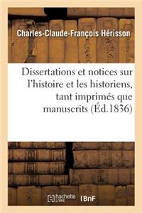 Dissertations Et Notices Sur l'Histoire Et Les Historiens, Tant Imprimés Que Manuscrits,