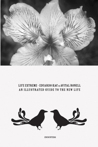 Eduardo Kac & Avital Ronell: Life Extreme