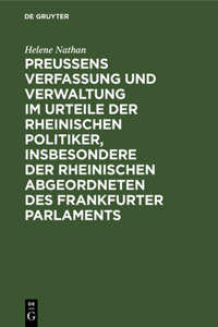 Preussens Verfassung Und Verwaltung Im Urteile Der Rheinischen Politiker, Insbesondere Der Rheinischen Abgeordneten Des Frankfurter Parlaments