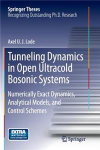 Tunneling Dynamics in Open Ultracold Bosonic Systems: Numerically Exact Dynamics - Analytical Models - Control Schemes