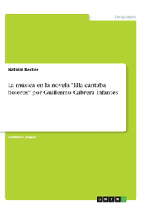 música en la novela Ella cantaba boleros por Guillermo Cabrera Infantes