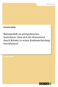 Rabattpolitik als preispolitisches Instrument. Lässt sich der Konsument durch Rabatte in seiner Kaufentscheidung beeinflussen?