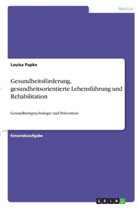 Gesundheitsförderung, gesundheitsorientierte Lebensführung und Rehabilitation