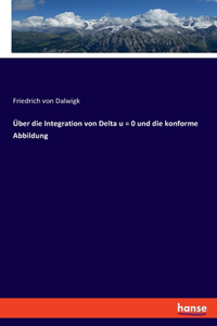 Über die Integration von Delta u = 0 und die konforme Abbildung