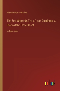 The Sea-Witch; Or, The African Quadroon; A Story of the Slave Coast