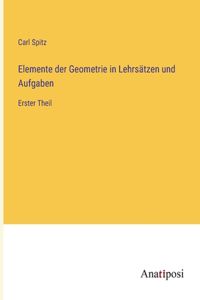 Elemente der Geometrie in Lehrsätzen und Aufgaben