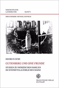 Gutenberg Und Sine Frunde: Studien Zu Patrizischen Familien Im Spatmittelalterlichen Mainz