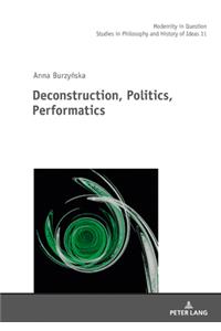 Deconstruction, Politics, Performatics