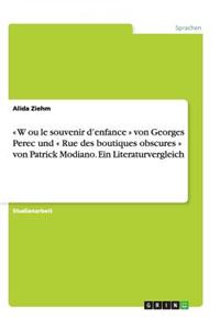 W ou le souvenir d'enfance von Georges Perec und Rue des boutiques obscures von Patrick Modiano. Ein Literaturvergleich