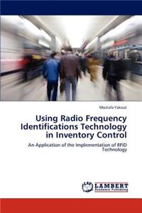 Using Radio Frequency Identifications Technology in Inventory Control