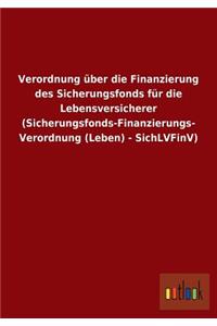 Verordnung über die Finanzierung des Sicherungsfonds für die Lebensversicherer (Sicherungsfonds-Finanzierungs- Verordnung (Leben) - SichLVFinV)