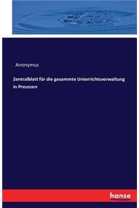 Zentralblatt für die gesammte Unterrichtsverwaltung in Preussen