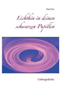 Lichthin in deinen schwarzen Pupillen