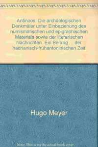 Antinoos: Die Archäologischen Denkmäler Unter Einbeziehung Des Numismatischen Und Epigraphischen Materials Sowie Der Literarischen Nachrichten. Ein Beitrag Zu