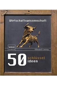 50 Schlüsselideen Wirtschaftswissenschaft