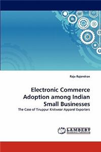 Electronic Commerce Adoption among Indian Small Businesses