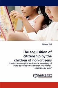 acquisition of citizenship by the children of non-citizens