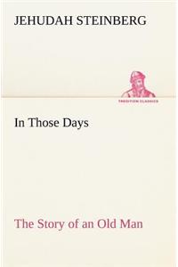 In Those Days The Story of an Old Man