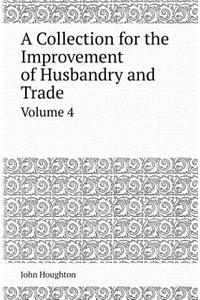 A Collection for the Improvement of Husbandry and Trade Volume 4