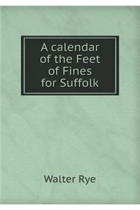 A Calendar of the Feet of Fines for Suffolk