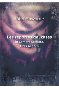 Les reportes del cases in Camera Stellata, 1593 to 1609