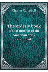 The Orderly Book of That Portion of the American Army Stationed