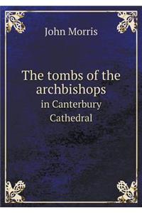 The Tombs of the Archbishops in Canterbury Cathedral