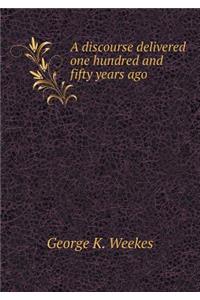 A Discourse Delivered One Hundred and Fifty Years Ago