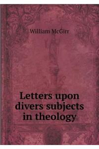 Letters Upon Divers Subjects in Theology