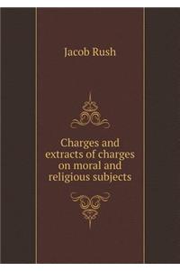 Charges and Extracts of Charges on Moral and Religious Subjects