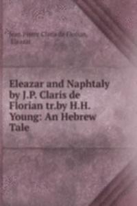 Eleazar and Naphtaly by J.P. Claris de Florian tr.by H.H. Young: An Hebrew Tale