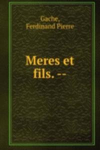 Meres et fils. --