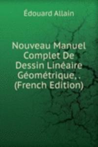 Nouveau Manuel Complet De Dessin Lineaire Geometrique, . (French Edition)