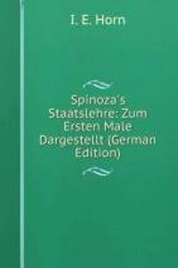 Spinoza's Staatslehre: Zum Ersten Male Dargestellt (German Edition)