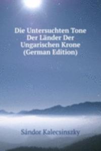 Die Untersuchten Tone Der Lander Der Ungarischen Krone (German Edition)