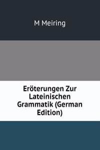 Eroterungen Zur Lateinischen Grammatik (German Edition)