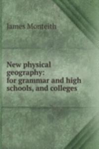 New physical geography: for grammar and high schools, and colleges