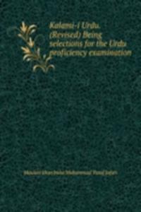 Kalami-i Urdu. (Revised) Being selections for the Urdu proficiency examination
