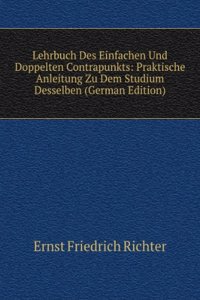 Lehrbuch Des Einfachen Und Doppelten Contrapunkts: Praktische Anleitung Zu Dem Studium Desselben (German Edition)