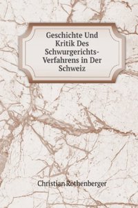 Geschichte Und Kritik Des Schwurgerichts-Verfahrens in Der Schweiz