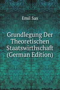 Grundlegung Der Theoretischen Staatswirthschaft (German Edition)