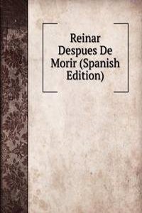 Reinar Despues De Morir (Spanish Edition)