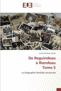 De Reguindeau à Riendeau Tome 5
