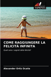 Come Raggiungere La Felicità Infinita