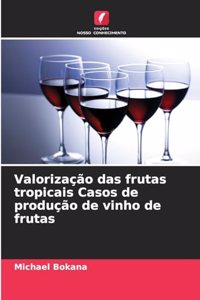 Valorização das frutas tropicais Casos de produção de vinho de frutas